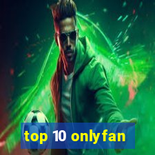 top 10 onlyfan